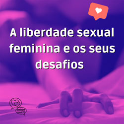 Read more about the article Ep96- A liberdade sexual feminina e os seus desafios